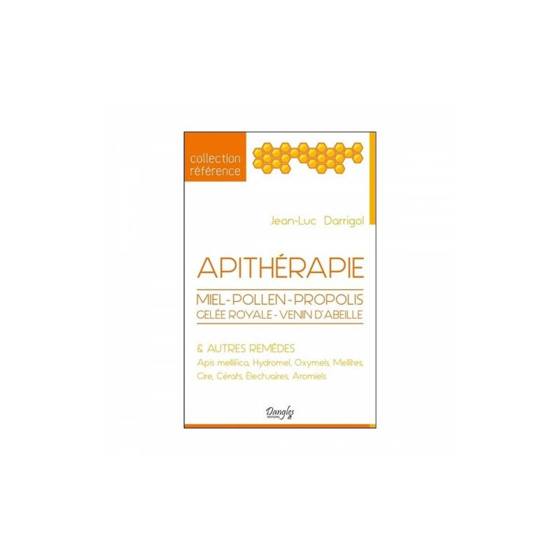 Apithérapie - Miel - Pollen - Propolis - Gelée royale - Venin d'abeille & autres remèdes