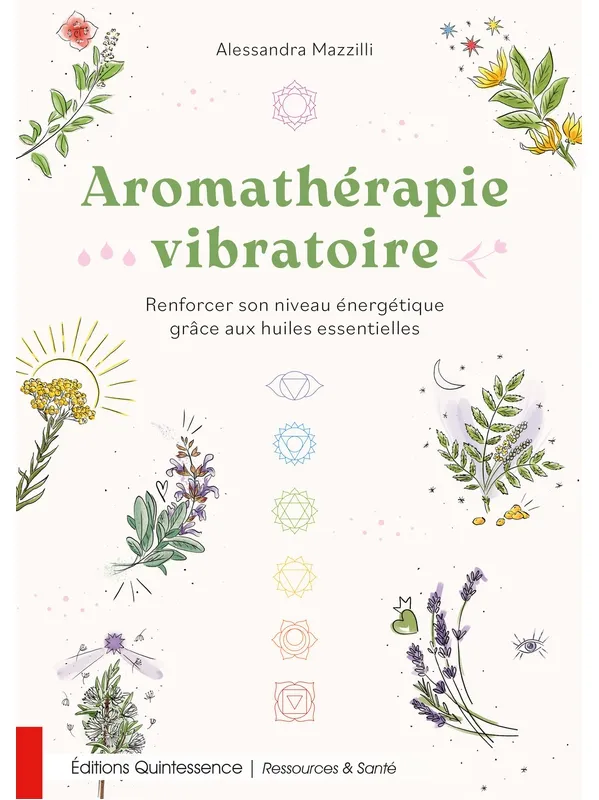 Aromathérapie vibratoire - Renforcer son niveau énergétique grâce aux huiles essentielles (Alessandra Mazzilli)