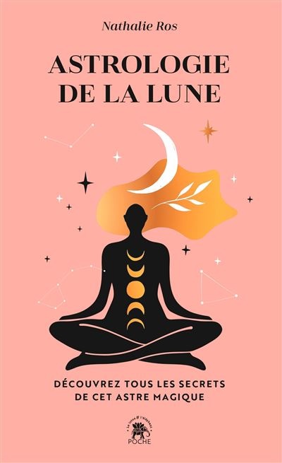 Astrologie de la Lune: Découvrez tous les secrets de cet astre magique - Nathalie Ros