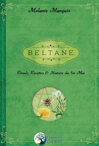 Beltane - rituels, recettes et histoire du 1er mai Mélanie Marquis
