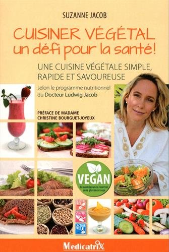 Cuisiner végétal - Un défi pour la santé ! Une cuisine végétale simple, rapide et savoureuse - Suzanne Jacobs