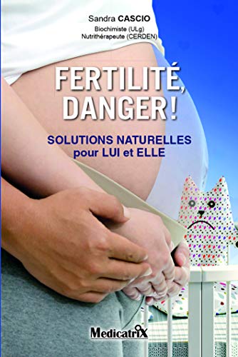 Fertilité en danger ! Solutions naturelles pour lui et elle - Sandra Cascio