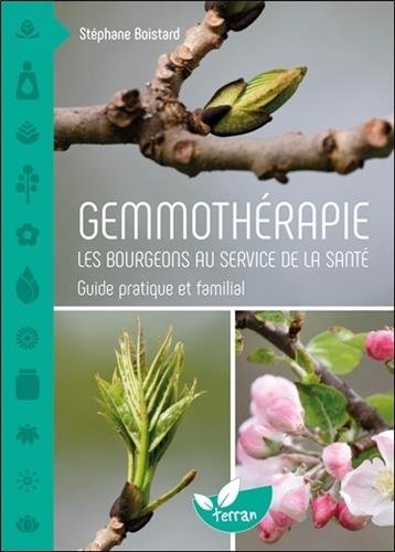 Gemmothérapie - Les bourgeons au service de la santé - Guide pratique et familial (Stéphane Boistard)