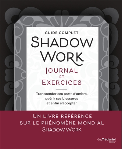 Guide complet Shadow Journal et Exercices: Transcender ses parts d'ombre, guérir ses blessures et enfin s'accepter