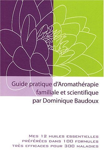 Guide pratique aromathérapie familiale et scientifique