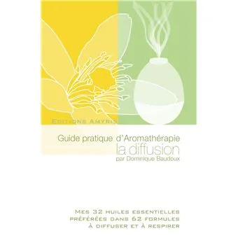 Guide pratique d'Aromathérapie La diffusion Dominique Baudoux