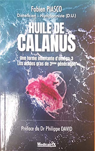 Huile de calanus - Une forme innovante d'oméga-3 - Les acides gras de 3ième génération - Fabien Piasco