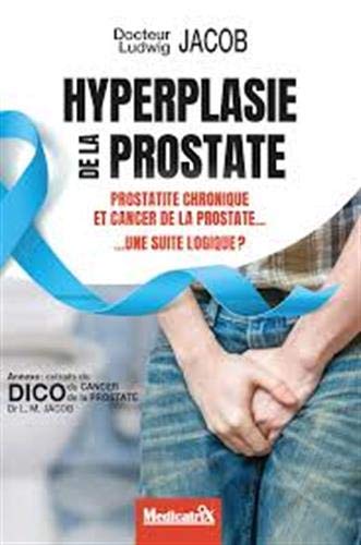 Hyperplasie de la prostate - Prostatite chronique et cancer de la prostate... une suite logique ? - Docteur Ludwig Jacob