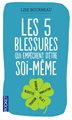 Les 5 blessures qui empêchent d'être soi-même: Rejet, abandon, humiliation, trahison, injustice - Poche