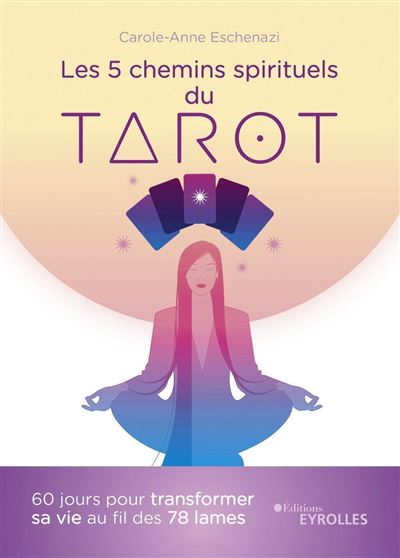 Les 5 chemins spirituels du tarot: 60 jours pour transformer sa vie au fil des 78 lames