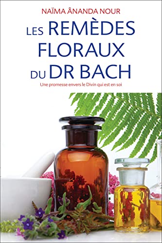 Les remèdes floraux du Dr. Bach - Une promesse envers le Divin qui est en soi