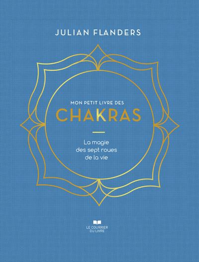 Mon petit livre des chakras: La magie des sept roues de la vie