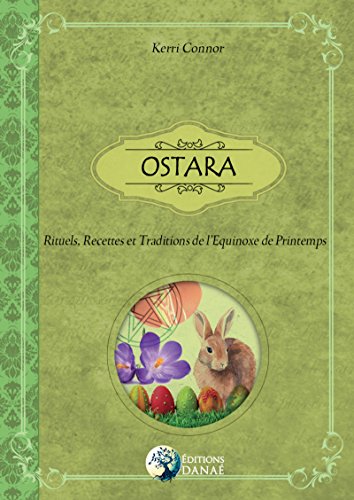 Ostara - Rituels, recettes et traditions de l'equinoxe de printemps