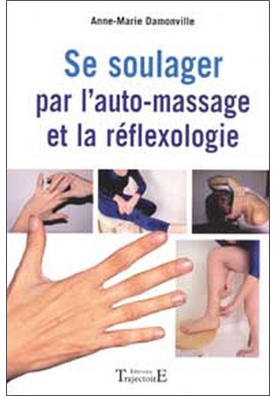 Se soulager par l'auto-massage et réflexologie (Anne-Marie Damonville)