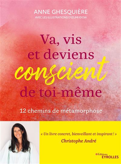 Va, vis et deviens conscient de toi-même: 12 chemins de métamorphose