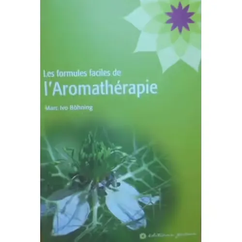 Les formules faciles de l'Aromathérapie - Marc Ivo Böhning