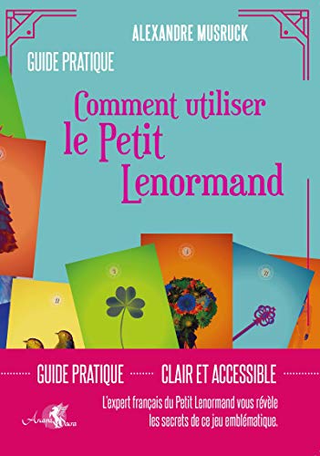 Guide pratique : Le Petit Lenormand Démystifié - Alexandre Musruck
