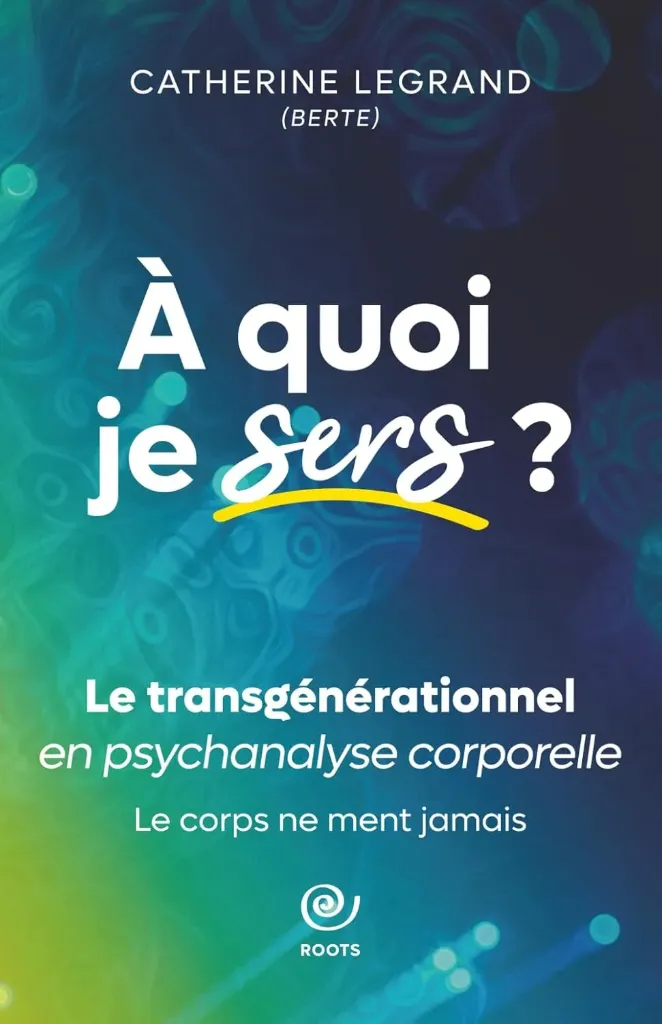 A quoi je sers ? Le transgénérationnel en psychanalyse corporelle