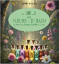 La Bible des Fleurs du Dr Bach – Le Pouvoir des Élixirs Floraux